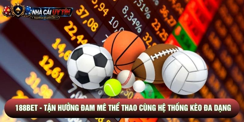 188bet - Tận Hưởng Đam Mê Thể Thao Cùng Hệ Thống Kèo Đa Dạng