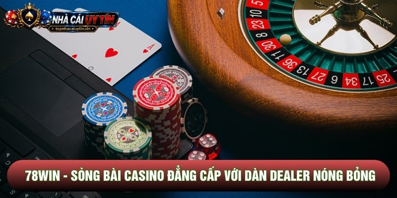 78win - Sòng Bài Casino Đẳng Cấp Với Dàn Dealer Nóng Bỏng