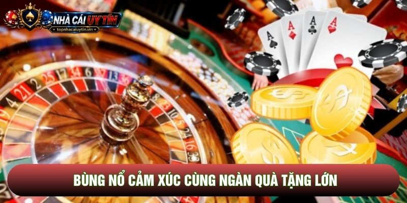Bùng nổ cảm xúc cùng ngàn quà tặng lớn