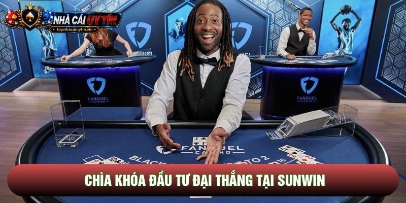 Chìa khóa đầu tư đại thắng tại Sunwin Chìa khóa đầu tư đại thắng tại Sunwin