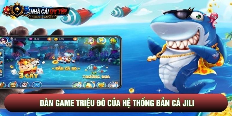 Dàn game triệu đô của hệ thống bắn cá JILI