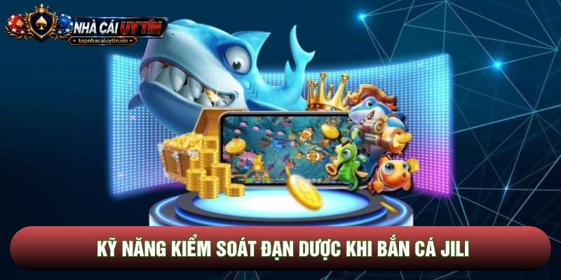 Kỹ năng kiểm soát đạn dược khi bắn cá JILI