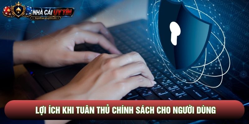 Lợi ích khi tuân thủ chính sách cho người dùng