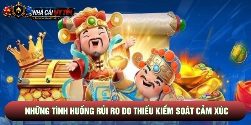 Những tình huống rủi ro do thiếu kiểm soát cảm xúc