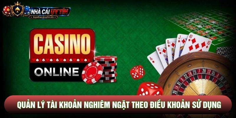 Quản lý tài khoản nghiêm ngặt theo điều khoản sử dụng