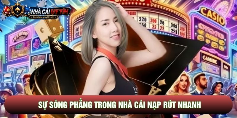 Sự sòng phẳng trong nhà cái nạp rút nhanh