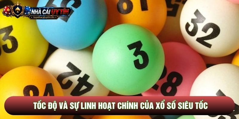 Tốc độ và sự linh hoạt chính của xổ số siêu tốc Tốc độ và sự linh hoạt chính của xổ số siêu tốc