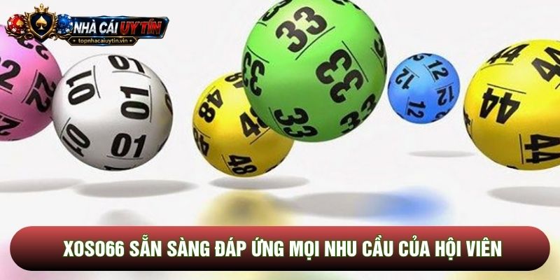 Xoso66 sẵn sàng đáp ứng mọi nhu cầu của hội viên