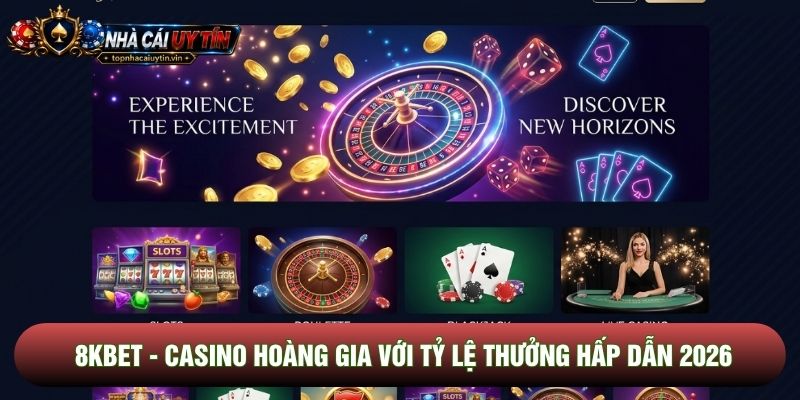 8kbet - Casino Hoàng Gia Với Tỷ Lệ Thưởng Hấp Dẫn 2026