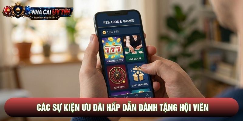 Các sự kiện ưu đãi hấp dẫn dành tặng hội viên