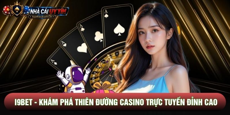 I9bet - Khám Phá Thiên Đường Casino Trực Tuyến Đỉnh Cao