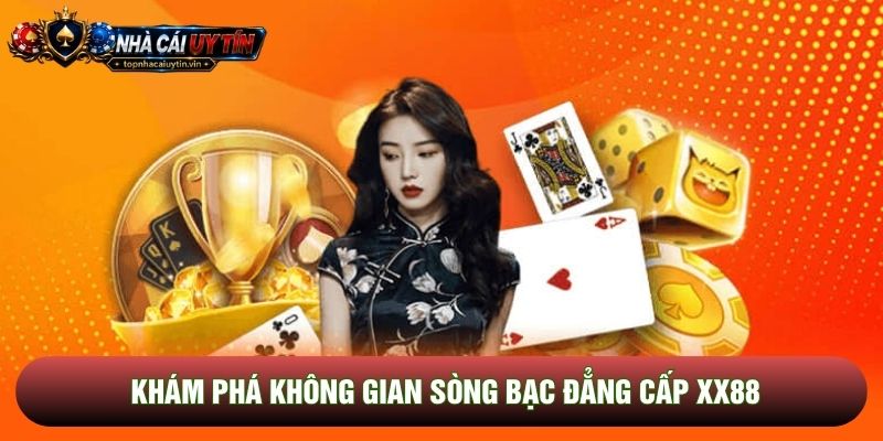 Khám phá không gian sòng bạc đẳng cấp Xx88