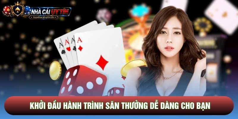 Khởi đầu hành trình săn thưởng dễ dàng cho bạn Khởi đầu hành trình săn thưởng dễ dàng cho bạn