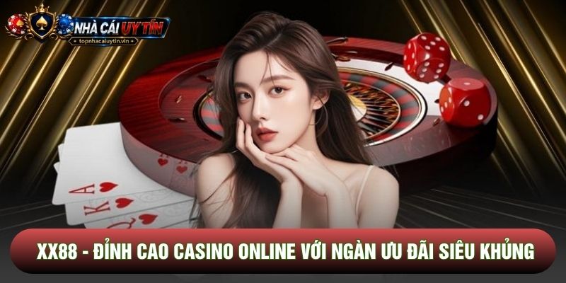Xx88 - Đỉnh Cao Casino Online Với Ngàn Ưu Đãi Siêu Khủng